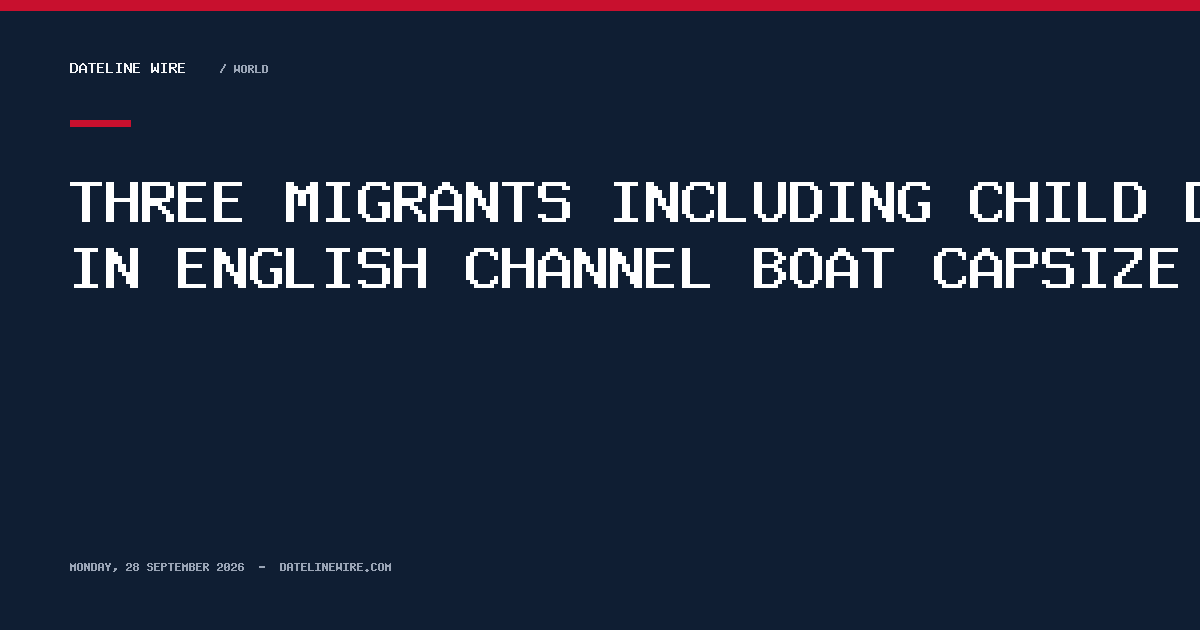 Three migrants including child die in English Channel boat capsize