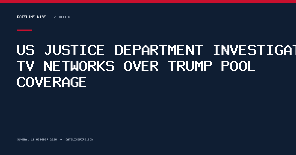 US justice department investigates TV networks over Trump pool coverage