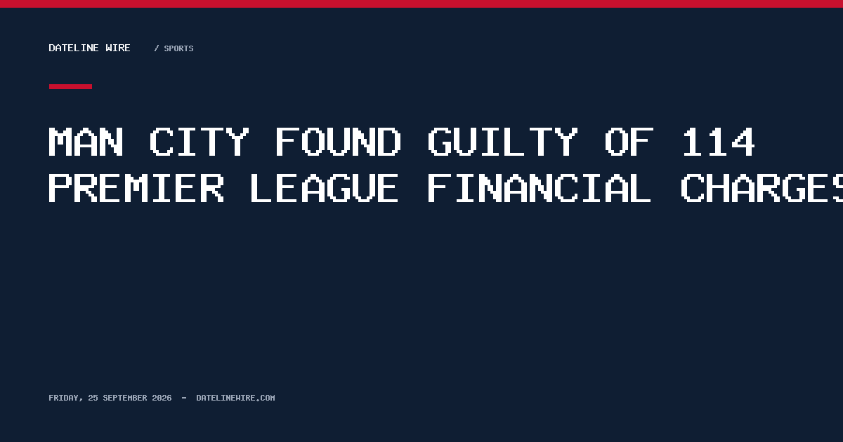 Man City found guilty of 114 Premier League financial charges