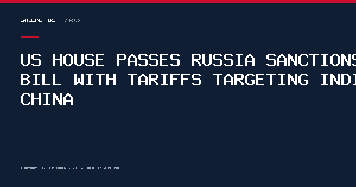 US House passes Russia sanctions bill with tariffs targeting India, China